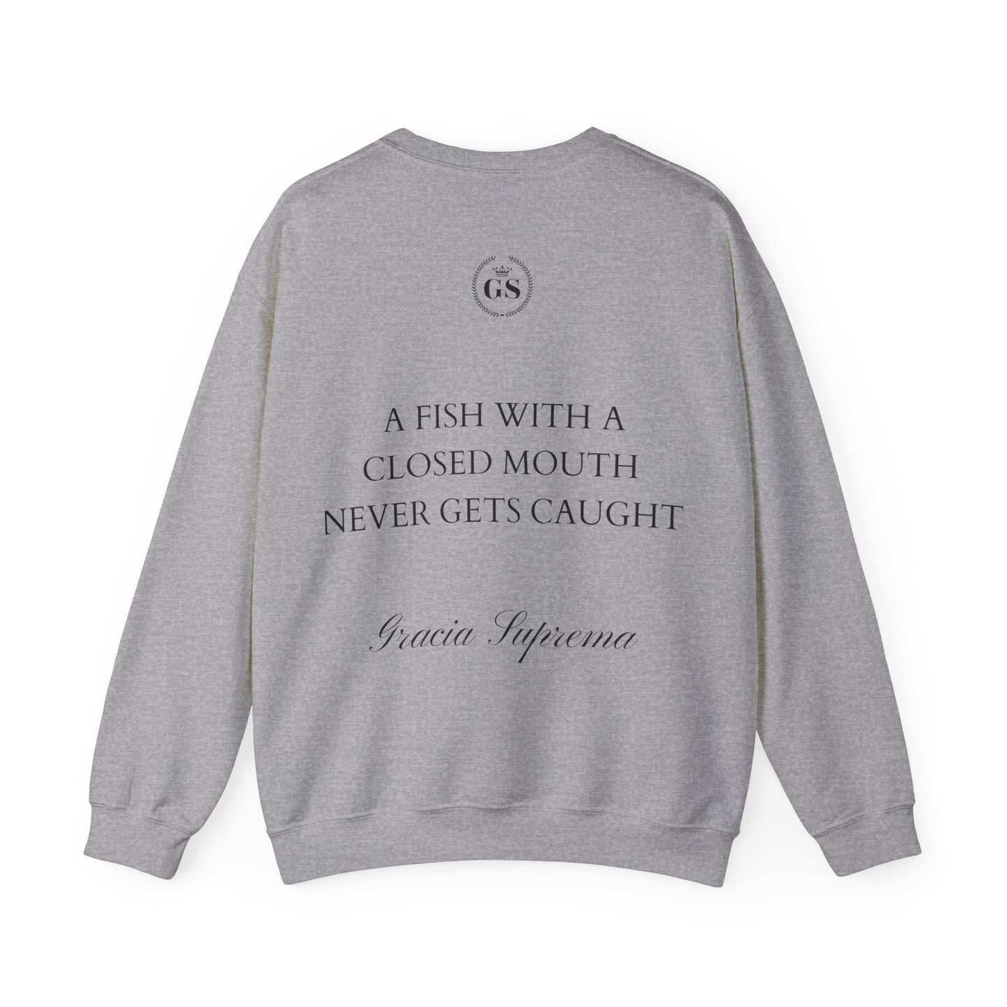 FISH WITH A CLOSED MOUTH NEVER GETS CAUGHT  CREWNECK